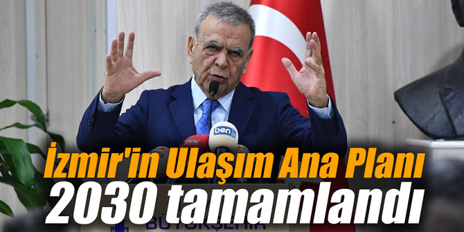 İzmir'in Ulaşım Ana Planı 2030 tamamlandı