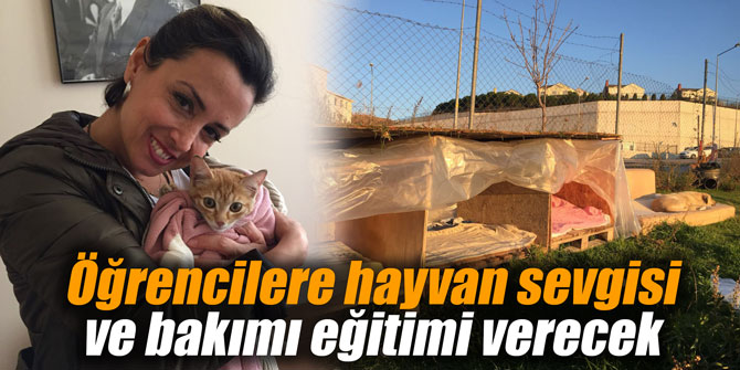 Öğrencilere hayvan sevgisi ve bakımı eğitimi verecek