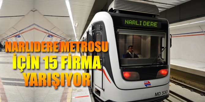 Narlıdere metrosu için Çin, Rusya, İtalya, Hollanda ve Kazakistan'dan şirketler de var