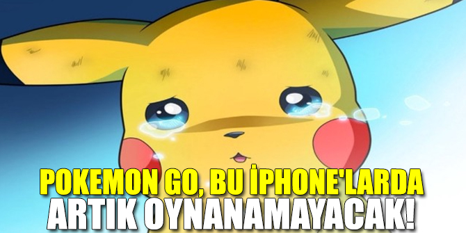 Pokemon GO, bu iPhone'larda artık oynanamayacak!