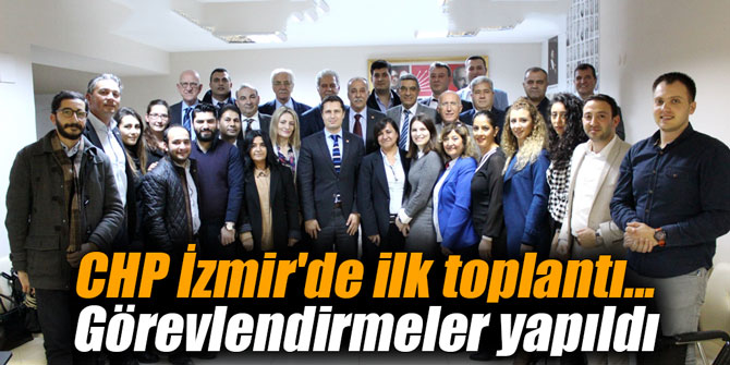 CHP İzmir'de ilk toplantı... Görevlendirmeler yapıldı