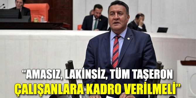 “Amasız, lakinsiz, tüm taşeron çalışanlara kadro verilmeli”