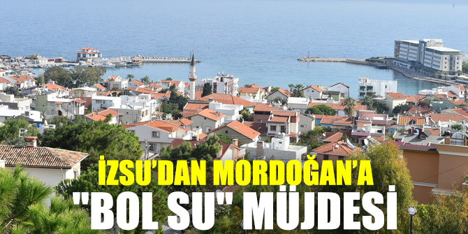 İZSU’dan Mordoğan’a müjde!