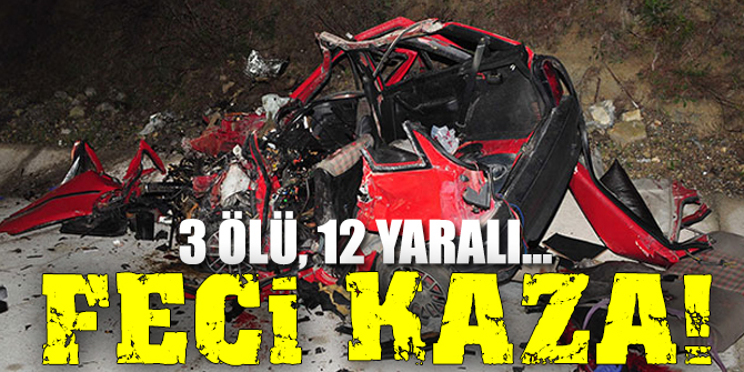 Feci kaza: 3 ölü, 12 yaralı...