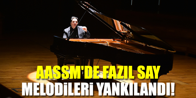 AASSM'de Fazıl Say melodileri yankılandı