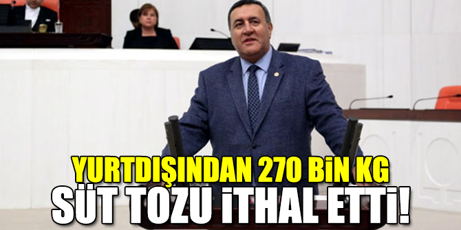 Yurtdışından 270 bin kg süt tozu ithal etti!