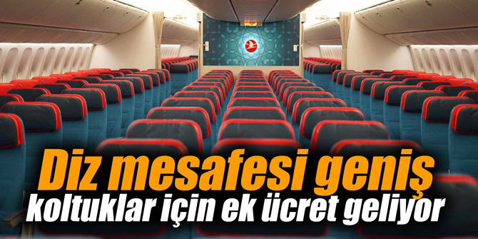 Diz mesafesi geniş koltuklar için ek ücret geliyor