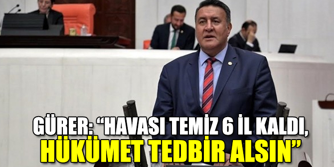 “Havası temiz 6 il kaldı, hükümet tedbir alsın”