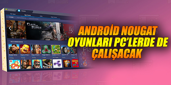 Android Nougat oyunları PC’lerde de çalışacak