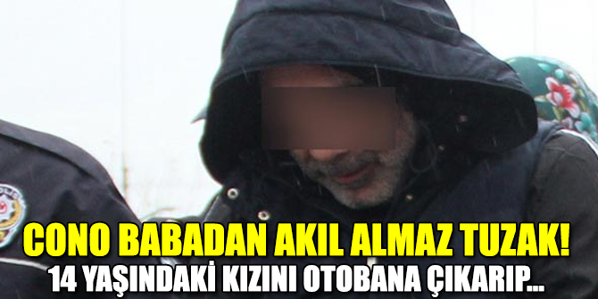 Cono Babadan akıl almaz tuzak! 14 yaşındaki kızını otobana çıkarıp...