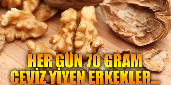Her gün 70 gram ceviz yiyen erkekler...