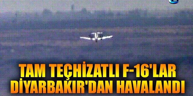 Diyarbakır'dan F-16'lar  havalandı