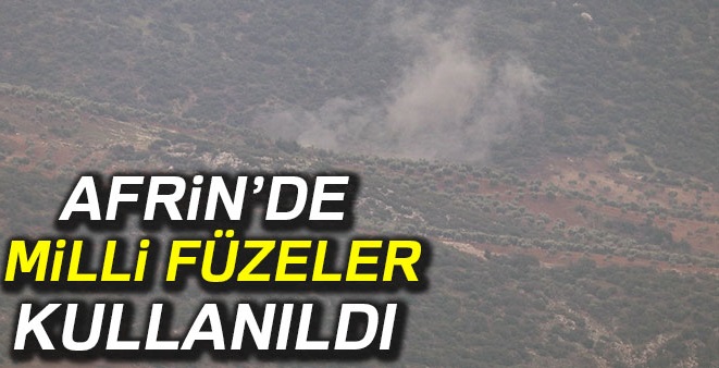 Afrin'de milli füzeler kullanıldı