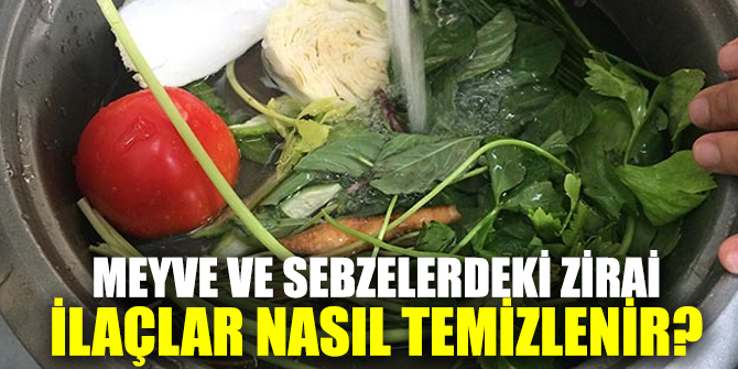 Meyve ve sebzelerdeki zirai ilaçlar nasıl temizlenir? İşte yanıtı...