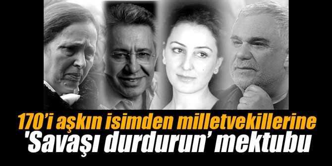 170’i aşkın isimden milletvekillerine 'Savaşı durdurun’ mektubu