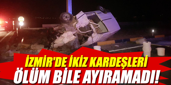 İzmir'de ikiz kardeşleri ölüm bile ayıramadı