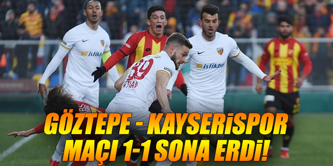 Göztepe - Kayserispor maçı 1-1 sona erdi!