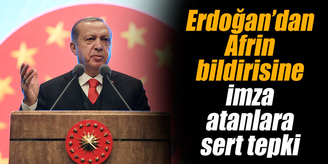 Erdoğan’dan Afrin bildirisine imza atanlara sert tepki