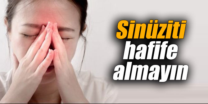 Sinüziti hafife almayın