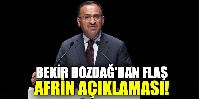 Bekir Bozdağ'dan flaş Afrin açıklaması!