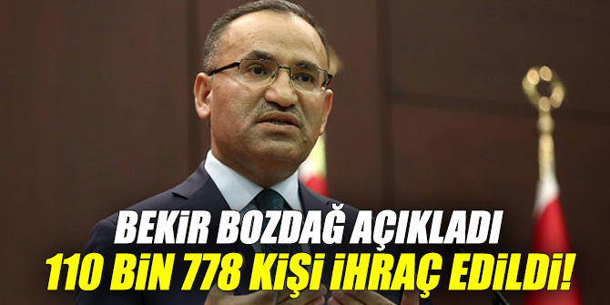 Bekir Bozdağ açıkladı! 110 bin 778 kişi ihraç edildi