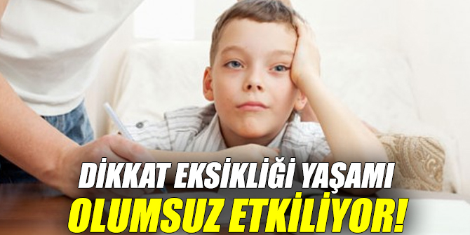 Dikkat eksikliği yaşamı etkiliyor