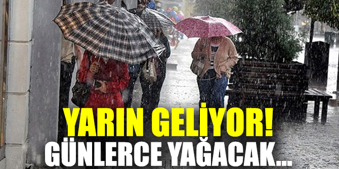 Yarın geliyor! Günlerce yağacak...