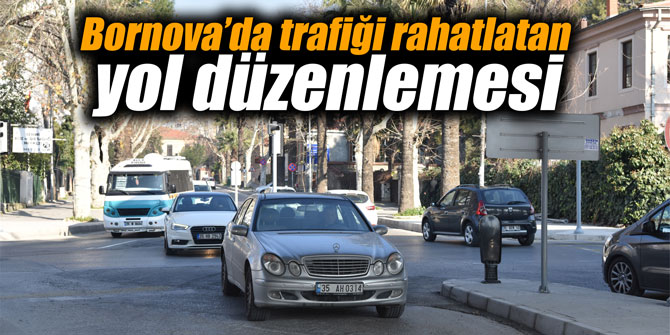 Bornova’da trafiği rahatlatan yol düzenlemesi