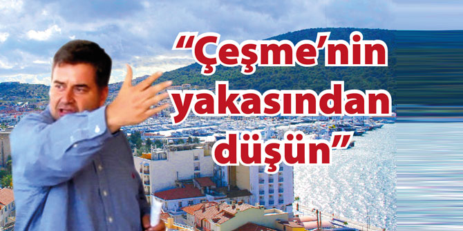 CHP'li Oran: "Çeşme’nin yakasından düşün"