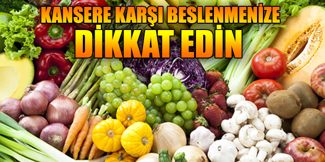 Kansere karşı beslenmeye dikkat