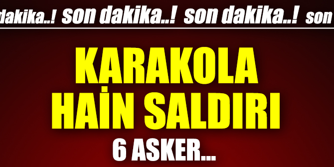 Kilis sınırında karakola hain saldırı
