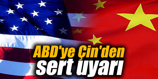 ABD'ye Çin'den sert uyarı