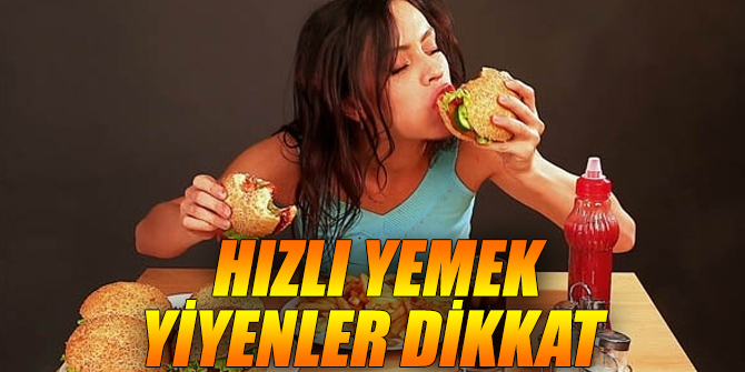 Uzmanlar uyardı! Hızlı yemek yiyenler dikkat