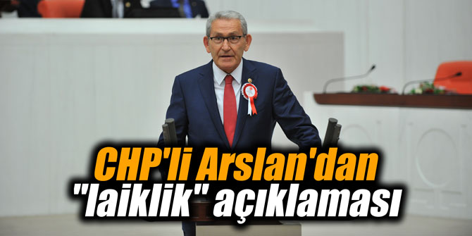 CHP'li Arslan'dan "laiklik" açıklaması
