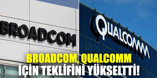 Broadcom, Qualcomm için teklifini yükseltti