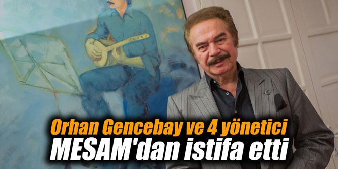 Orhan Gencebay ve 4 yönetici MESAM'dan istifa etti