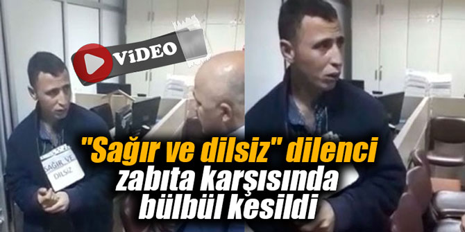 "Sağır ve dilsiz" dilenci zabıta karşısında bülbül kesildi