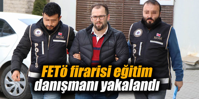 FETö firarisi eğitim danışmanı yakalandı