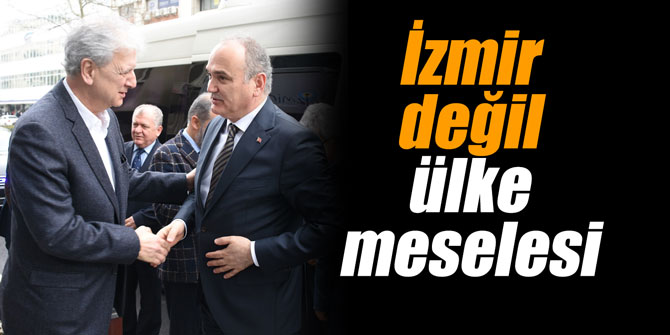 İzmir değil ülke meselesi