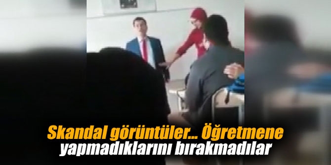 Skandal görüntüler... Öğretmene yapmadıklarını bırakmadılar
