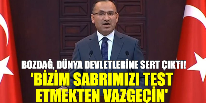 Bozdağ, dünya devletlerine sert çıktı!