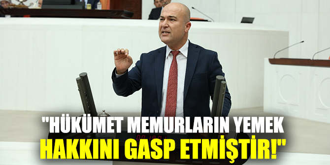 "HÜKÜMET MEMURLARIN YEMEK HAKKINI GASP ETMİŞTİR!"