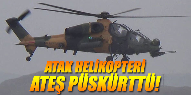 Atak Helikopteri terör mevzilerine ateş püskürttü