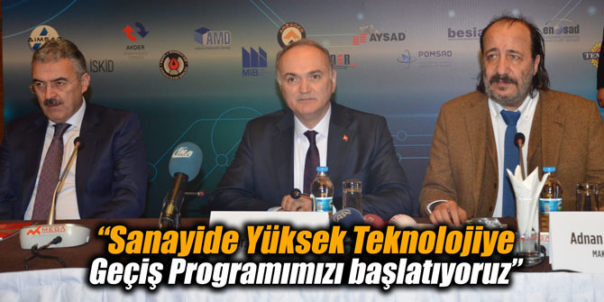 “Sanayide Yüksek Teknolojiye Geçiş Programımızı başlatıyoruz”