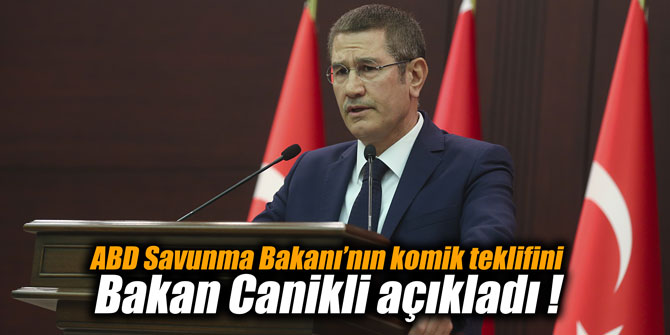 ABD Savunma Bakanı’nın komik teklifini  Bakan Canikli açıkladı !
