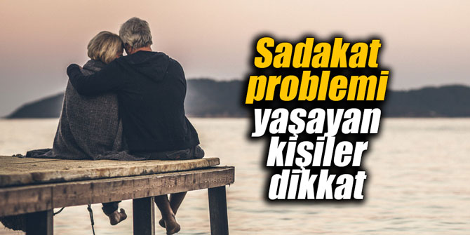 Sadakat problemi yaşayan kişiler dikkat