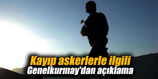 Kayıp askerlerle ilgili Genelkurmay'dan açıklama