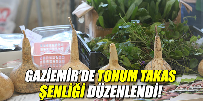 Gaziemir’de tohum takas şenliği düzenlendi