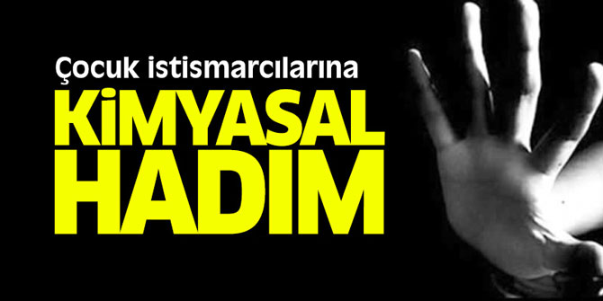 Çocuk istismarcılarına "kimyasal hadım" mı geliyor?