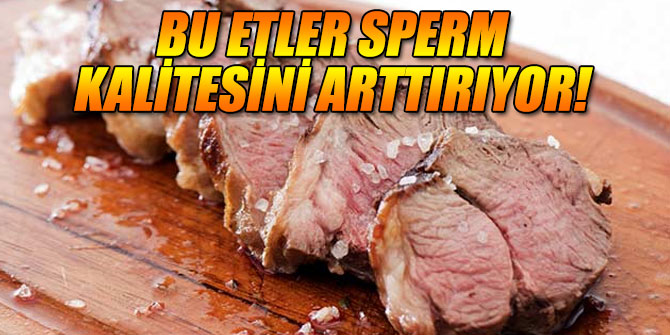 Bu etler sperm kalitesini arttırıyor!